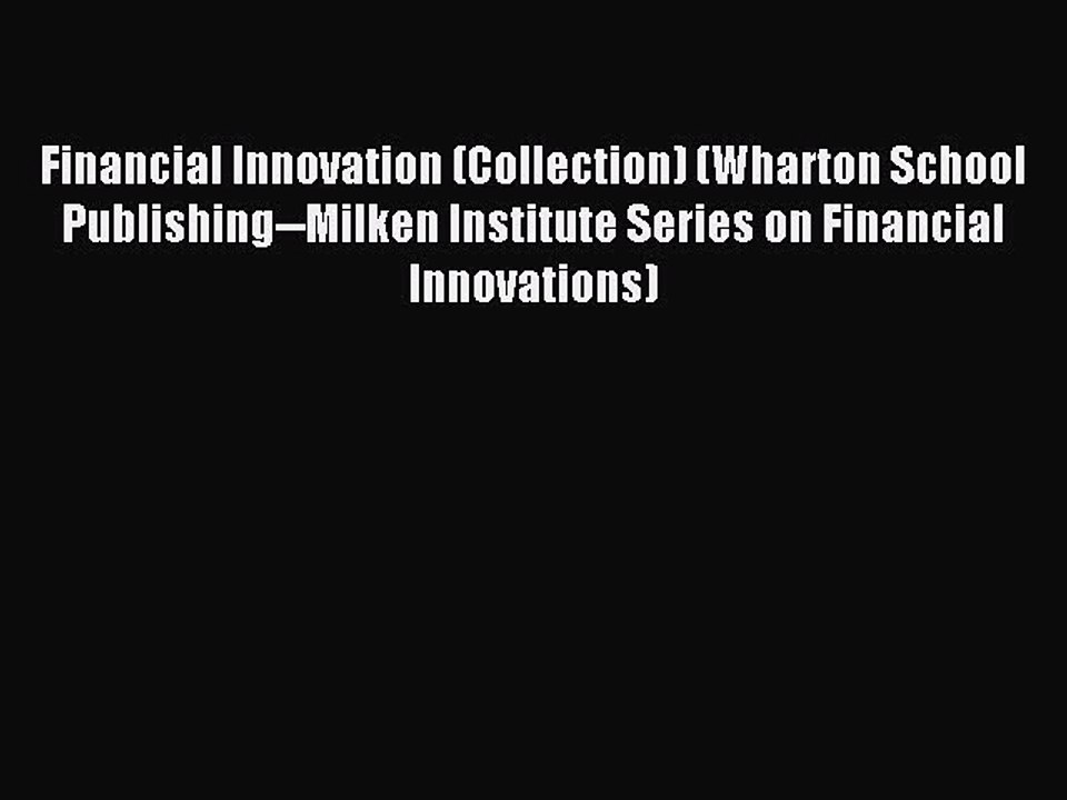 Read Financial Innovation (Collection) (Wharton School Publishing--Milken Institute Series