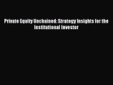 Read Private Equity Unchained: Strategy Insights for the Institutional Investor Ebook Free