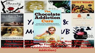 PDF  The Chocolate Addiction Cure The Most Effective Permanent Solution To Finally Overcome Read Full Ebook
