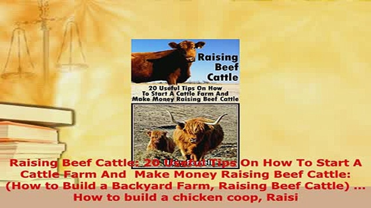 Download  Raising Beef Cattle 20 Useful Tips On How To Start A Cattle Farm And  Make Money Raising Download Full Ebook