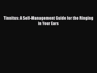 PDF Tinnitus: A Self-Management Guide for the Ringing in Your Ears  Read Online
