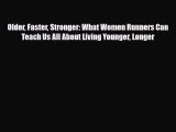 Read ‪Older Faster Stronger: What Women Runners Can Teach Us All About Living Younger Longer‬