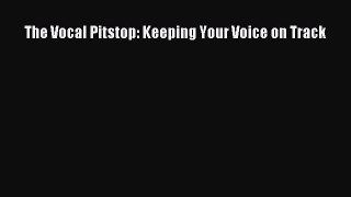 PDF The Vocal Pitstop: Keeping Your Voice on Track Free Books