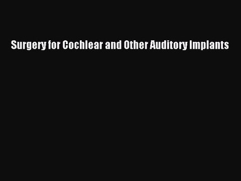 PDF Surgery for Cochlear and Other Auditory Implants Read Online