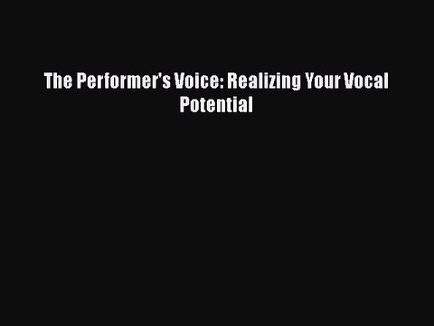 Download The Performer's Voice: Realizing Your Vocal Potential Read Online