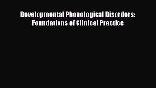PDF Developmental Phonological Disorders: Foundations of Clinical Practice Free Books