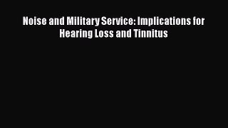 Download Noise and Military Service: Implications for Hearing Loss and Tinnitus  Read Online
