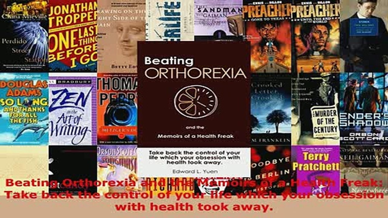 PDF  Beating Orthorexia and the Memoirs of a Health Freak Take back the control of your life Download Full Ebook