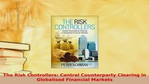 PDF  The Risk Controllers Central Counterparty Clearing in Globalised Financial Markets Read Online