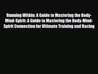 Read ‪Running Within: A Guide to Mastering the Body-Mind-Spirit: A Guide to Mastering the Body-Mind-Spirit‬