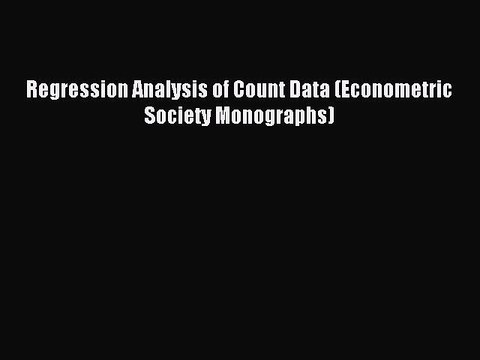 Download Regression Analysis of Count Data (Econometric Society Monographs) PDF Free