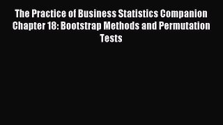 Read The Practice of Business Statistics Companion Chapter 18: Bootstrap Methods and Permutation