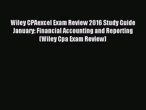 Read Wiley CPAexcel Exam Review 2016 Study Guide January: Financial Accounting and Reporting