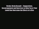 Read Stroke: Brain Assault -- Suggestions Encouragement and Exercises to Help You or Your Loved