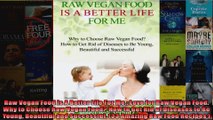 Read  Raw Vegan Food Is A Better Life For Me Love for Raw Vegan Food Why to Choose Raw Vegan  Full EBook