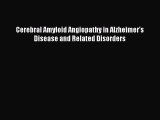 Download Cerebral Amyloid Angiopathy in Alzheimer's Disease and Related Disorders Ebook Online