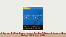 PDF  A Carver Policy Governance Guide Adjacent Leadership Roles CGO and CEO Ebook