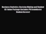 Read Business Statistics: Decision Making and Student CD  Value Package (includes PH GradeAssist