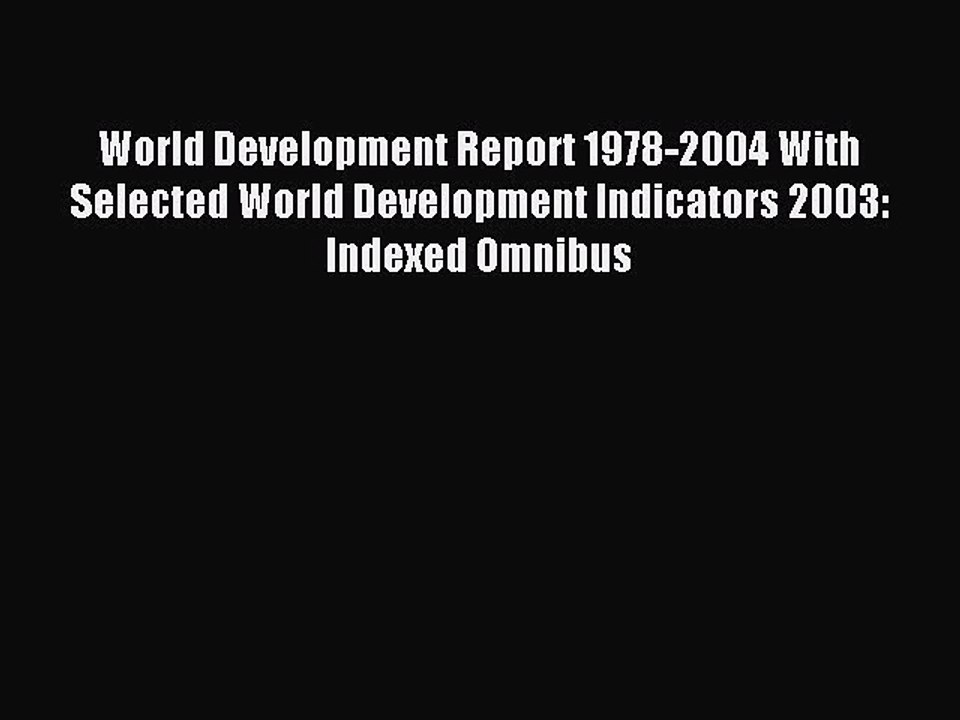 Read World Development Report 1978-2004 With Selected World Development Indicators 2003: Indexed