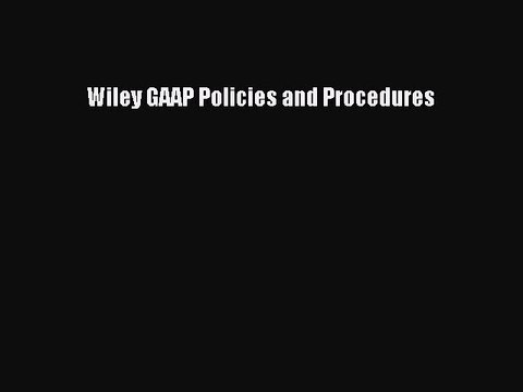 Read Wiley GAAP Policies and Procedures Ebook Free