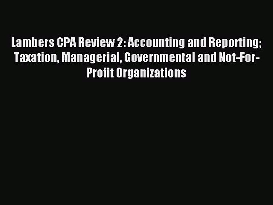 Read Lambers CPA Review 2: Accounting and Reporting Taxation Managerial Governmental and Not-For-Profit
