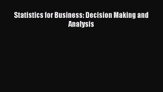 Download Statistics for Business: Decision Making and Analysis PDF Online