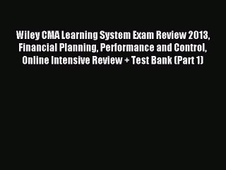 Read Wiley CMA Learning System Exam Review 2013 Financial Planning Performance and Control