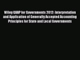 Read Wiley GAAP for Governments 2012: Interpretation and Application of Generally Accepted