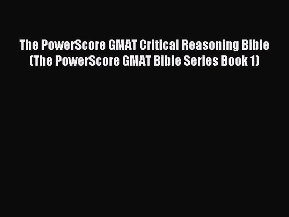 Read The PowerScore GMAT Critical Reasoning Bible (The PowerScore GMAT Bible Series Book 1)
