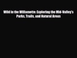 Read ‪Wild in the Willamette: Exploring the Mid-Valley's Parks Trails and Natural Areas‬ Ebook
