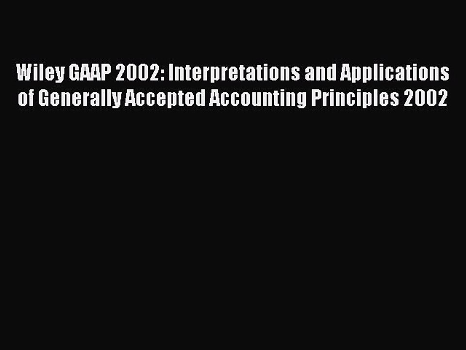Read Wiley GAAP 2002: Interpretations and Applications of Generally Accepted Accounting Principles