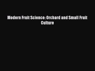 Read Modern Fruit Science: Orchard and Small Fruit Culture Ebook Free