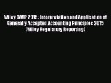 Read Wiley GAAP 2015: Interpretation and Application of Generally Accepted Accounting Principles