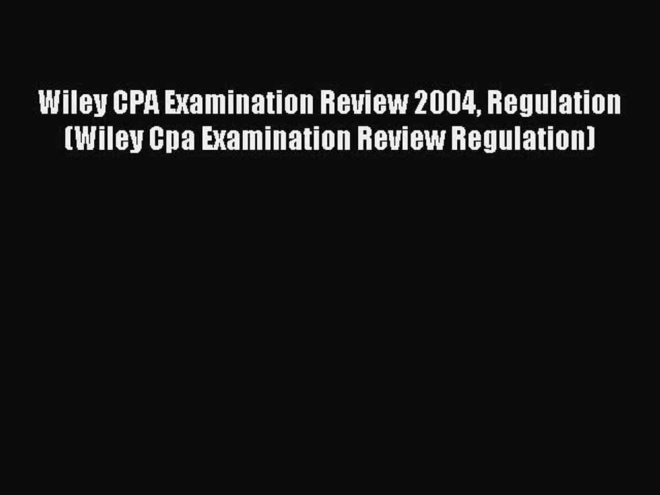 Read Wiley CPA Examination Review 2004 Regulation (Wiley Cpa Examination Review Regulation)