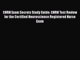 Read CNRN Exam Secrets Study Guide: CNRN Test Review for the Certified Neuroscience Registered
