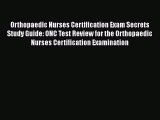 Read Orthopaedic Nurses Certification Exam Secrets Study Guide: ONC Test Review for the Orthopaedic