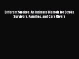 Read Different Strokes: An Intimate Memoir for Stroke Survivors Families and Care Givers Ebook