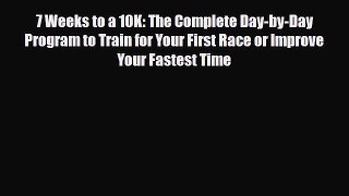 Read ‪7 Weeks to a 10K: The Complete Day-by-Day Program to Train for Your First Race or Improve