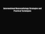 Download Interventional Neuroradiology: Strategies and Practical Techniques PDF Online