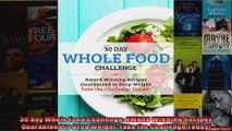 Read  30 Day Whole Food Challenge AWARD WINNING Recipes Guaranteed to Drop Weight Take the  Full EBook