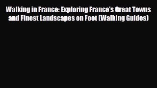 Download ‪Walking in France: Exploring France's Great Towns and Finest Landscapes on Foot (Walking