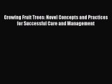 Download Growing Fruit Trees: Novel Concepts and Practices for Successful Care and Management