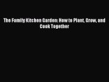 Download The Family Kitchen Garden: How to Plant Grow and Cook Together PDF Free