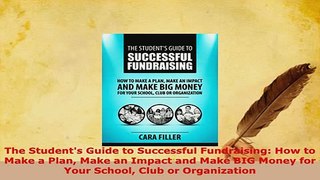 Download  The Students Guide to Successful Fundraising How to Make a Plan Make an Impact and Make Download Full Ebook