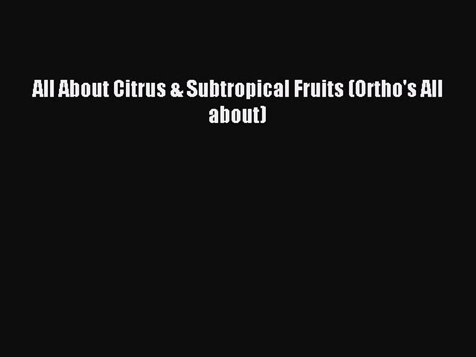 Download All About Citrus & Subtropical Fruits (Ortho's All about) Ebook Free
