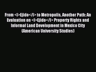 Read From <I>Ejido</I> to Metropolis Another Path: An Evaluation on <I>Ejido</I> Property Rights