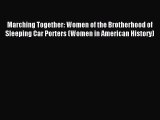 Read Marching Together: Women of the Brotherhood of Sleeping Car Porters (Women in American