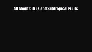 Download All About Citrus and Subtropical Fruits PDF Online