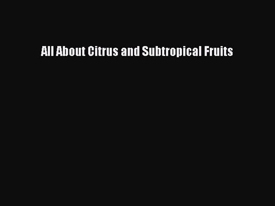 Download All About Citrus and Subtropical Fruits PDF Online