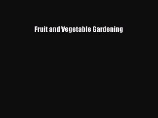 Download Fruit and Vegetable Gardening Ebook Online